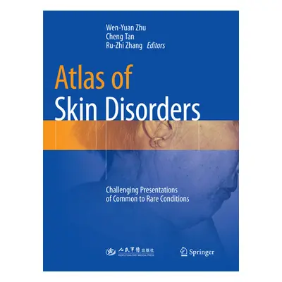 "Atlas of Skin Disorders: Challenging Presentations of Common to Rare Conditions" - "" ("Zhu Wen