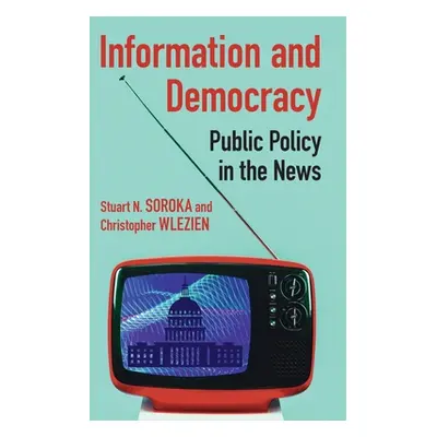 "Information and Democracy: Public Policy in the News" - "" ("Soroka Stuart N.")