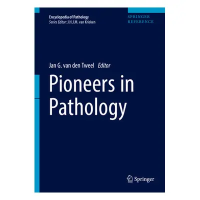 "Pioneers in Pathology" - "" ("Van Den Tweel Jan G.")