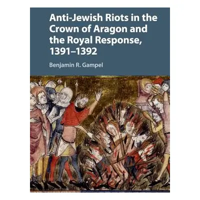 "Anti-Jewish Riots in the Crown of Aragon and the Royal Response, 1391-1392" - "" ("Gampel Benja