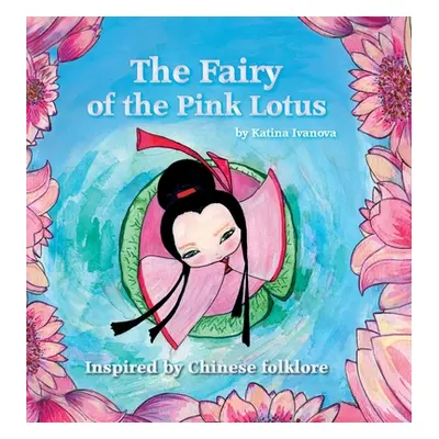 "The Fairy of the Pink Lotus: inspired by Chinese folklore" - "" ("Ivanova Katina")