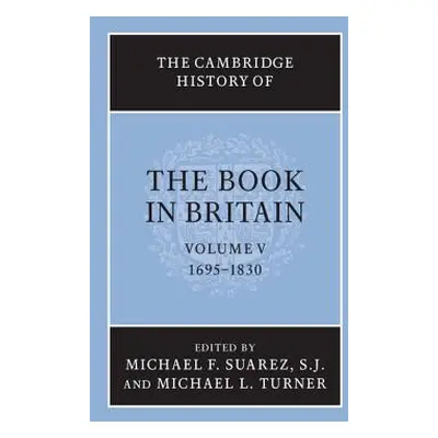 "The Cambridge History of the Book in Britain: Volume 5, 1695-1830" - "" ("Suarez Sj Michael F."