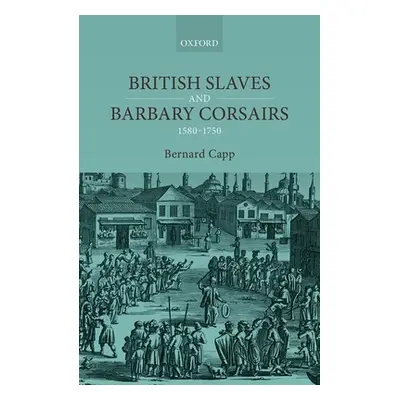 "British Slaves and Barbary Corsairs, 1580-1750" - "" ("Capp Bernard")