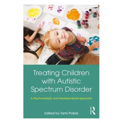 "Treating Children with Autistic Spectrum Disorder: A Psychoanalytic and Developmental Approach"