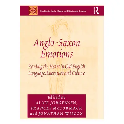 "Anglo-Saxon Emotions: Reading the Heart in Old English Language, Literature and Culture" - "" (