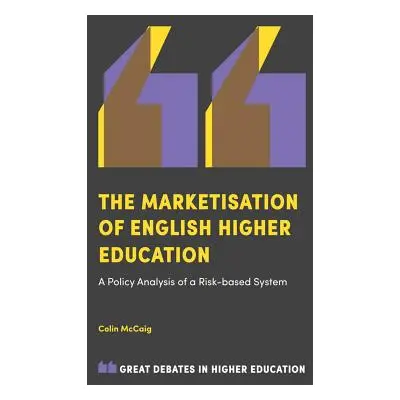 "The Marketisation of English Higher Education: A Policy Analysis of a Risk-Based System" - "" (