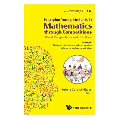 "Engaging Young Students in Mathematics Through Competitions - World Perspectives and Practices: