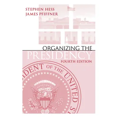 "Organizing the Presidency" - "" ("Hess Stephen")