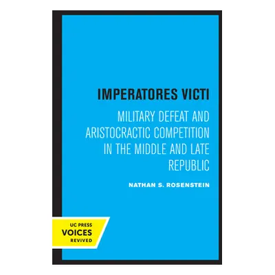 "Imperatores Victi: Military Defeat and Aristocractic Competition in the Middle and Late Republi