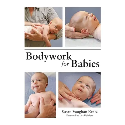 "Bodywork for Babies" - "" ("Kratz Susan Vaughan")