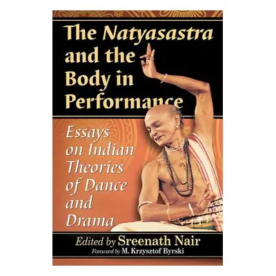 "The Natyasastra and the Body in Performance: Essays on Indian Theories of Dance and Drama" - ""