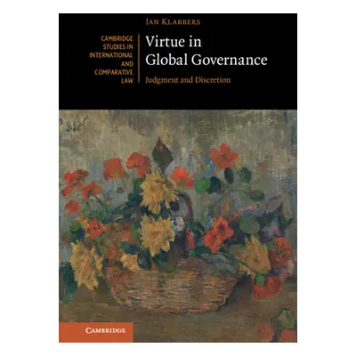 "Virtue in Global Governance: Judgment and Discretion" - "" ("Klabbers Jan")