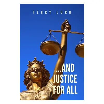 "...And Justice for All: Life as a Federal Prosecutor Upholding the Rule of Law" - "" ("Lord Ter