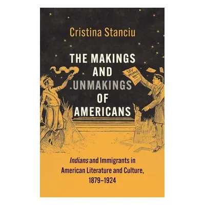 "The Makings and Unmakings of Americans: Indians and Immigrants in American Literature and Cultu