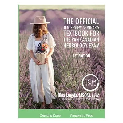 "The Official TCM Review Seminar's Textbook for the Pan Canadian Herbology Exam" - "" ("Jangda M