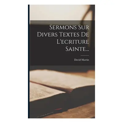 "Sermons Sur Divers Textes De L'ecriture Sainte..." - "" ("Martin David")