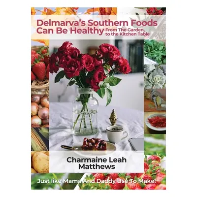 "Delmarva's Southern Foods Can Be Healthy: Just like Mama And Daddy Use To Make" - "" ("Matthews