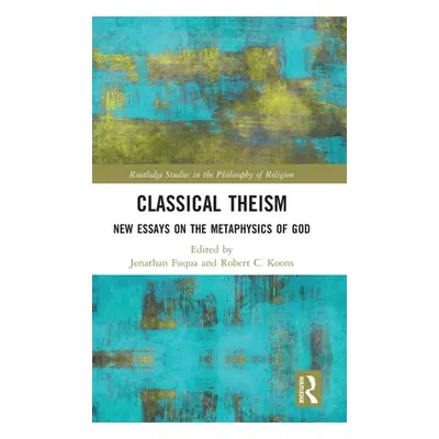 "Classical Theism: New Essays on the Metaphysics of God" - "" ("Fuqua Jonathan")