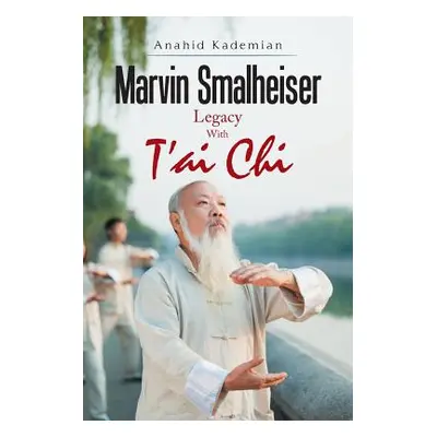 "Marvin Smalheiser Legacy with Tai Chi" - "" ("Kademian Anahid")