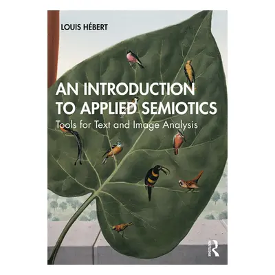 "An Introduction to Applied Semiotics: Tools for Text and Image Analysis" - "" ("Hbert Louis")