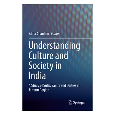 "Understanding Culture and Society in India: A Study of Sufis, Saints and Deities in Jammu Regio