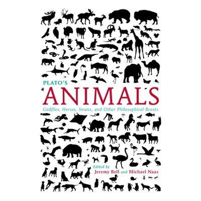 "Plato's Animals: Gadflies, Horses, Swans, and Other Philosophical Beasts" - "" ("Bell Jeremy")