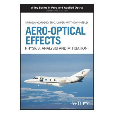 "Aero-Optical Effects: Physics, Analysis and Mitigation" - "" ("Gordeyev Stanislav")