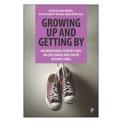 "Growing Up and Getting by: International Perspectives on Childhood and Youth in Hard Times" - "