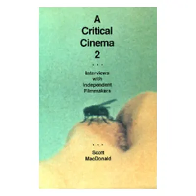 "A Critical Cinema 2: Interviews with Independent Filmmakers" - "" ("MacDonald Scott")