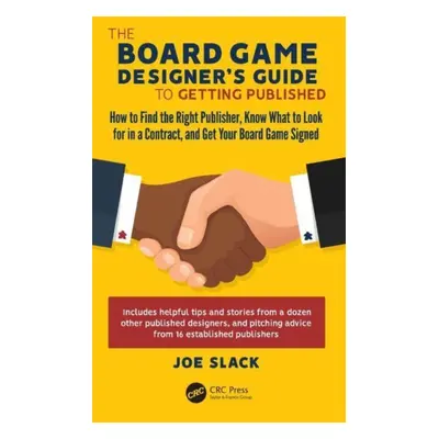 "The Board Game Designer's Guide to Getting Published: How to Find the Right Publisher, Know Wha