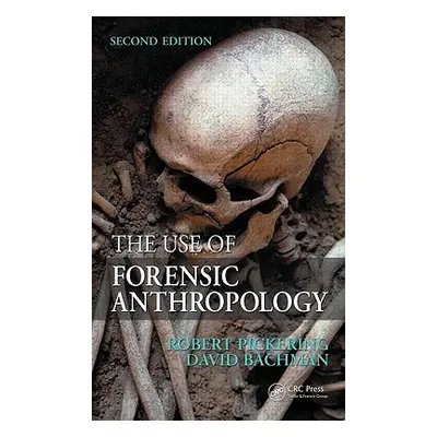 "The Use of Forensic Anthropology" - "" ("Pickering Robert B.")