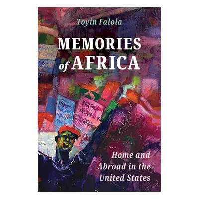 "Memories of Africa: Home and Abroad in the United States" - "" ("Falola Toyin")