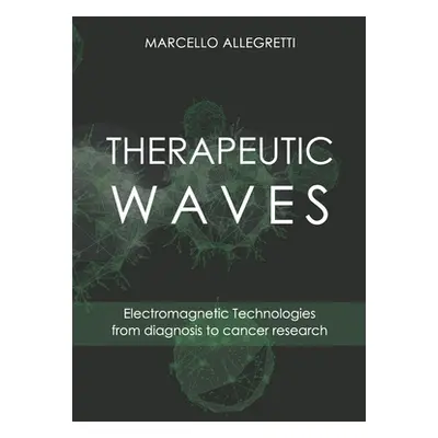 "Therapeutic Waves: Electromagnetic Technologies from diagnosis to cancer research" - "" ("Alleg