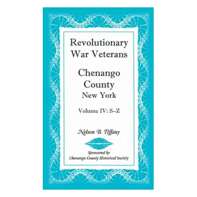 "Revolutionary War Veterans, Chenango County, New York, Volume IV, S-Z" - "" ("Tiffany Nelson B.