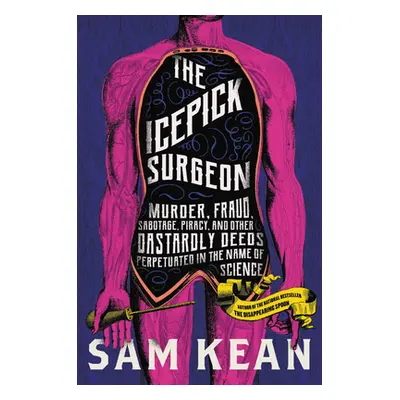 "The Icepick Surgeon: Murder, Fraud, Sabotage, Piracy, and Other Dastardly Deeds Perpetrated in 