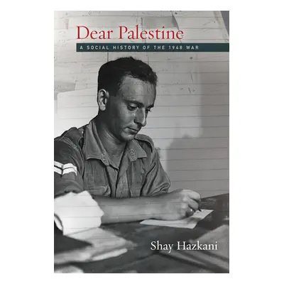 "Dear Palestine: A Social History of the 1948 War" - "" ("Hazkani Shay")