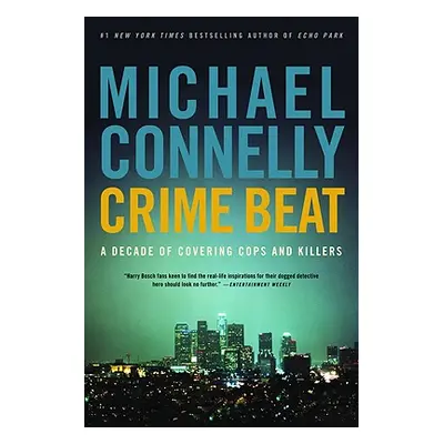 "Crime Beat: A Decade of Covering Cops and Killers" - "" ("Connelly Michael")