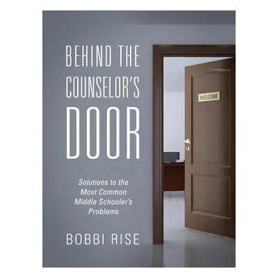 "Behind the Counselor's Door: Solutions to the Most Common Middle Schooler's Problems" - "" ("Ri