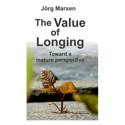 "The Value of Longing: Toward a mature perspective" - "" ("Marxen Jrg")