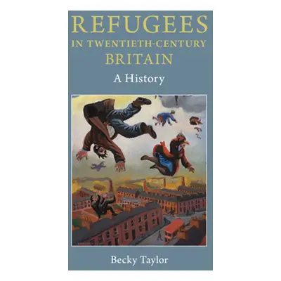 "Refugees in Twentieth-Century Britain" - "" ("Taylor Becky")