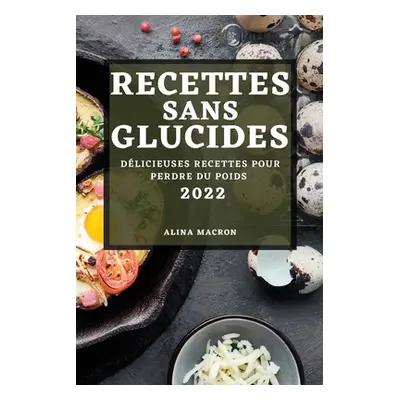 "Recettes Sans Glucides 2022: Dlicieuses Recettes Pour Perdre Du Poids" - "" ("Macron Alina")