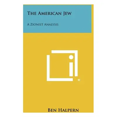 "The American Jew: A Zionist Analysis" - "" ("Halpern Ben")