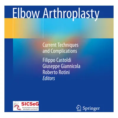 "Elbow Arthroplasty: Current Techniques and Complications" - "" ("Castoldi Filippo")