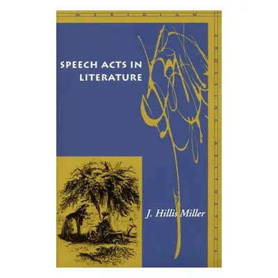 "Speech Acts in Literature" - "" ("Miller J. Hillis")