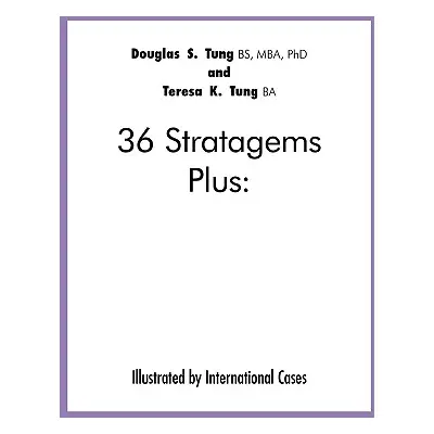 "36 Stratagems Plus: Illustrated by International Cases" - "" ("Douglas S. Tung and Teresa K. Tu