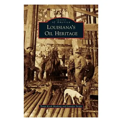 "Louisiana's Oil Heritage" - "" ("Marking Tonja Koob")