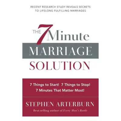 "The 7 Minute Marriage Solution: 7 Things to Start! 7 Things to Stop! 7 Things That Matter Most!