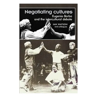 "Negotiating Cultures: Eugenio Barba and the Intercultural Debate" - "" ("Watson Ian")