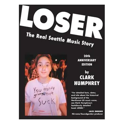 "Loser: The Real Seattle Music Story: 20th Anniversary Edition" - "" ("Chantry Art")