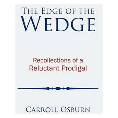 "The Edge of the Wedge: Recollections of a Reluctant Prodigal" - "" ("Osburn Carroll")